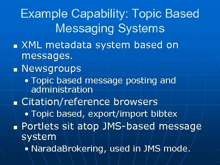 Example Capability: Topic Based Messaging Systems n n XML metadata system based on messages.