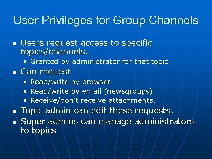 User Privileges for Group Channels n Users request access to specific topics/channels. • Granted