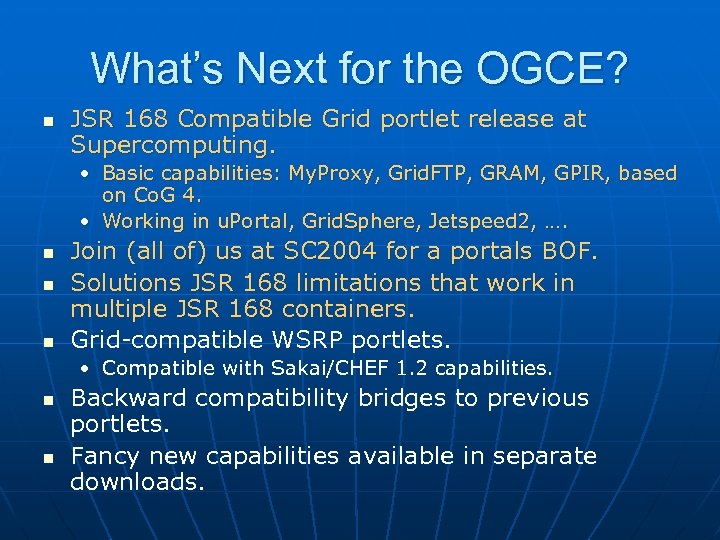 What’s Next for the OGCE? n JSR 168 Compatible Grid portlet release at Supercomputing.