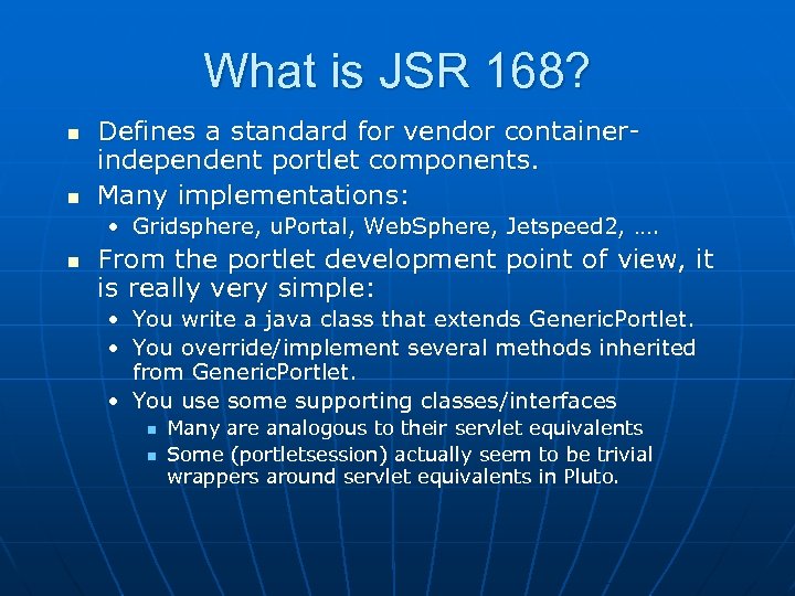 What is JSR 168? n n Defines a standard for vendor containerindependent portlet components.