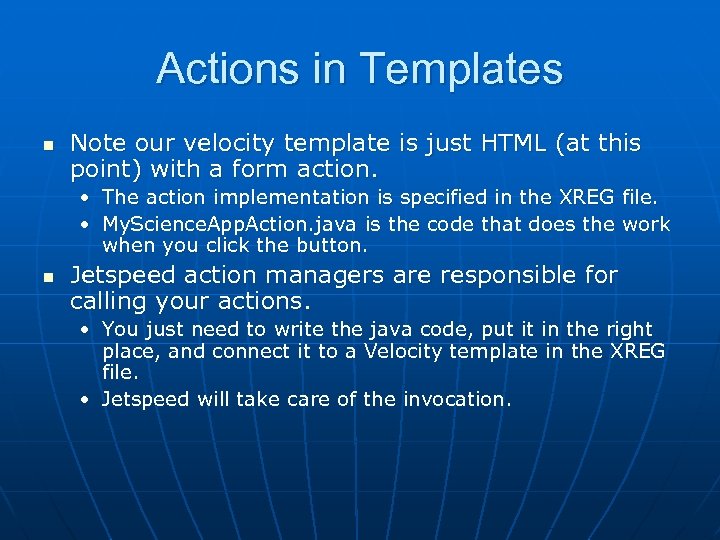Actions in Templates n Note our velocity template is just HTML (at this point)