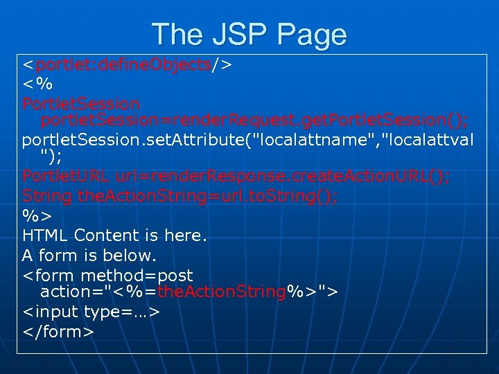 The JSP Page <portlet: define. Objects/> <% Portlet. Session portlet. Session=render. Request. get. Portlet.