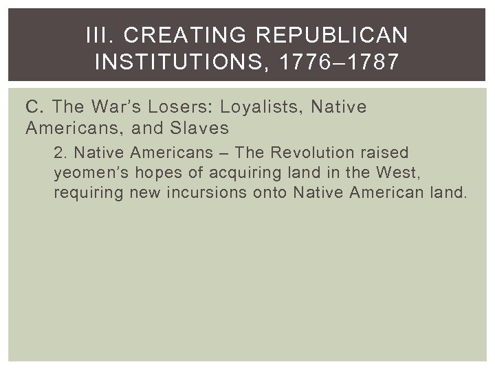 III. CREATING REPUBLICAN INSTITUTIONS, 1776– 1787 C. The War’s Losers: Loyalists, Native Americans, and