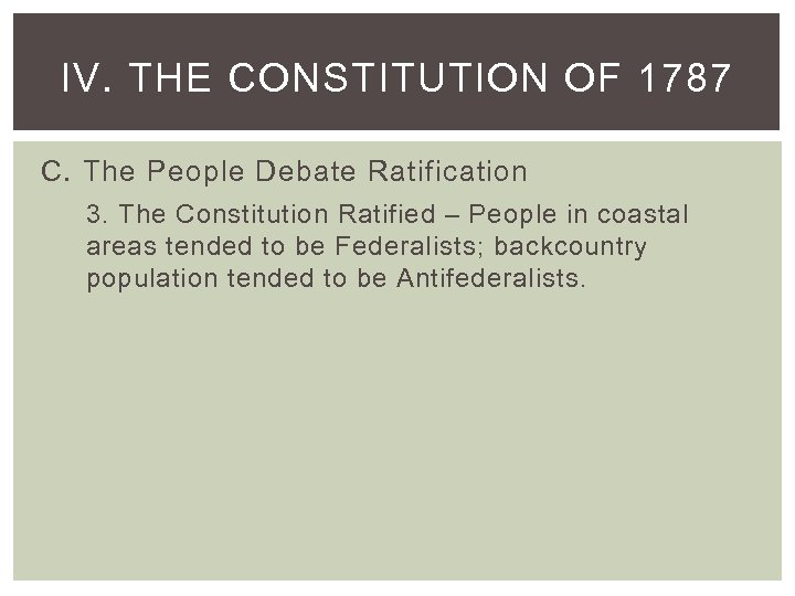 IV. THE CONSTITUTION OF 1787 C. The People Debate Ratification 3. The Constitution Ratified