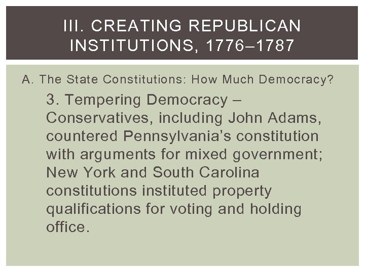 III. CREATING REPUBLICAN INSTITUTIONS, 1776– 1787 A. The State Constitutions: How Much Democracy? 3.