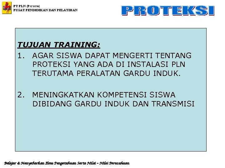 PT PLN (Persero) PUSAT PENDIDIKAN DAN PELATIHAN TUJUAN TRAINING: 1. AGAR SISWA DAPAT MENGERTI