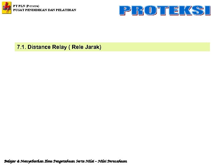 PT PLN (Persero) PUSAT PENDIDIKAN DAN PELATIHAN 7. 1. Distance Relay ( Rele Jarak)