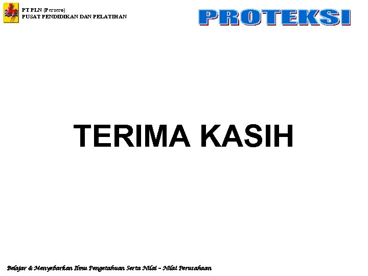 PT PLN (Persero) PUSAT PENDIDIKAN DAN PELATIHAN TERIMA KASIH Belajar & Menyebarkan Ilmu Pengetahuan