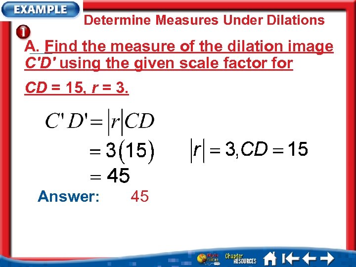Determine Measures Under Dilations A. Find the measure of the dilation image C′D′ using