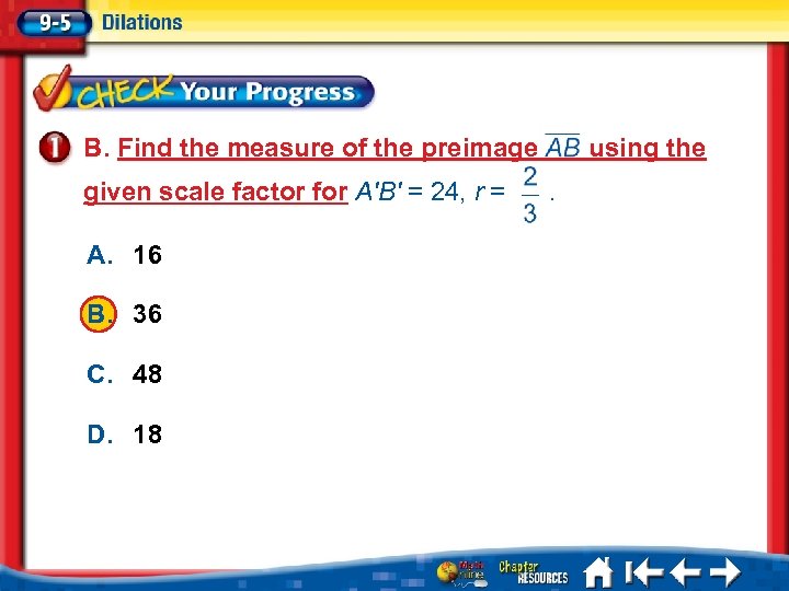 B. Find the measure of the preimage given scale factor for A′B′ = 24,