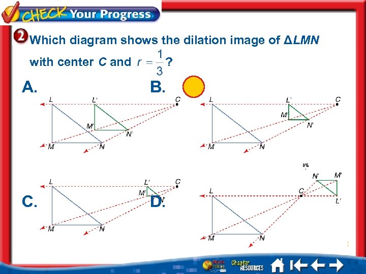 Which diagram shows the dilation image of ΔLMN with center C and A. C.