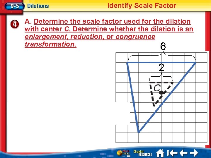 Identify Scale Factor A. Determine the scale factor used for the dilation with center
