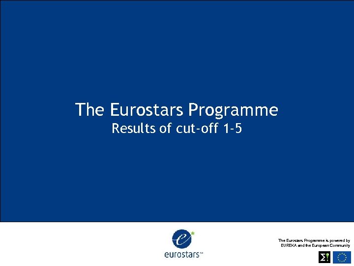 The Eurostars Programme Results of cut-off 1 -5 The Eurostars Programme is powered by