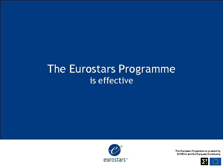 The Eurostars Programme is effective The Eurostars Programme is powered by EUREKA and the