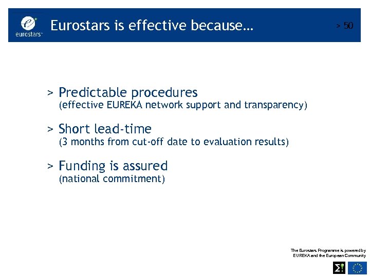 Eurostars is effective because… > 50 > Predictable procedures (effective EUREKA network support and