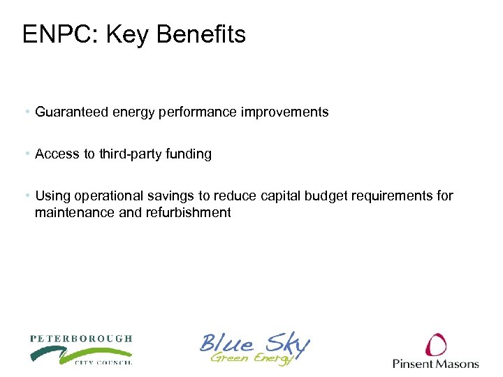 ENPC: Key Benefits • Guaranteed energy performance improvements • Access to third-party funding •