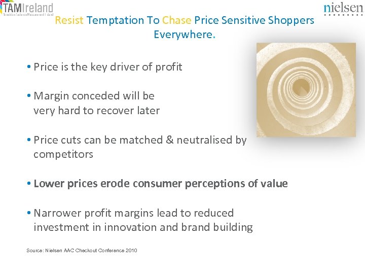 Resist Temptation To Chase Price Sensitive Shoppers Everywhere. • Price is the key driver