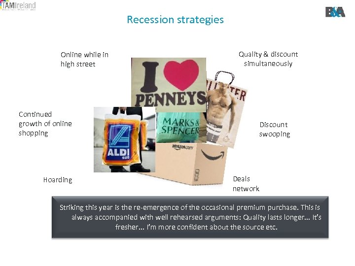 Recession strategies Online while in high street Quality & discount simultaneously Continued growth of