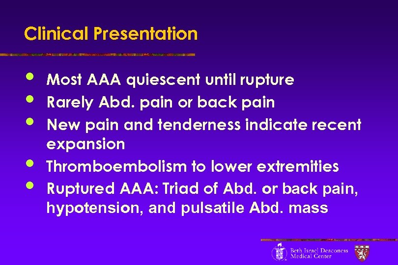 Clinical Presentation • • • Most AAA quiescent until rupture Rarely Abd. pain or