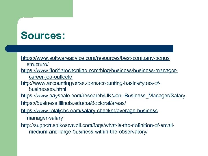 Sources: https: //www. softwareadvice. com/resources/best-company-bonus structure/ https: //www. floridatechonline. com/blog/business-managercareer-job-outlook/ http: //www. accountingverse. com/accounting-basics/types-ofbusinesses.