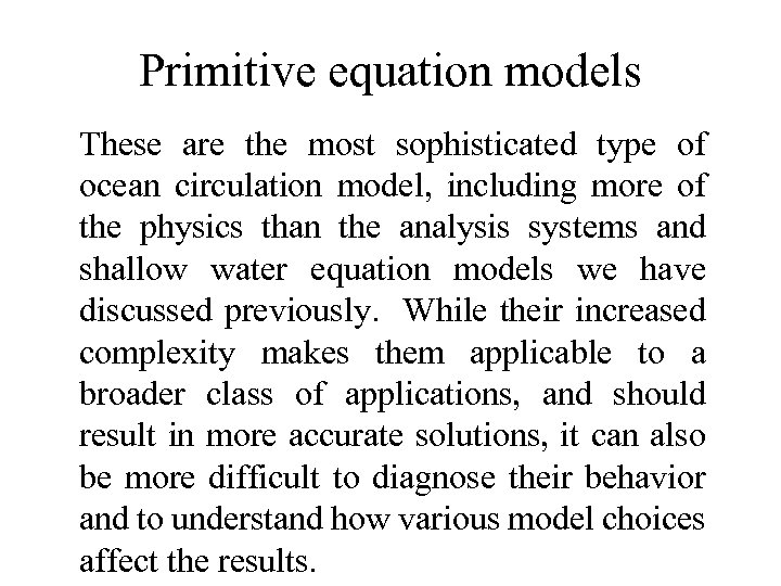 Primitive equation models These are the most sophisticated type of ocean circulation model, including