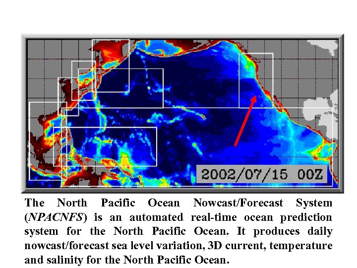 The North Pacific Ocean Nowcast/Forecast System (NPACNFS) is an automated real-time ocean prediction system