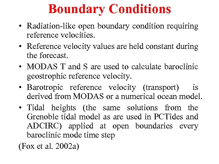 Boundary Conditions • Radiation-like open boundary condition requiring reference velocities. • Reference velocity values