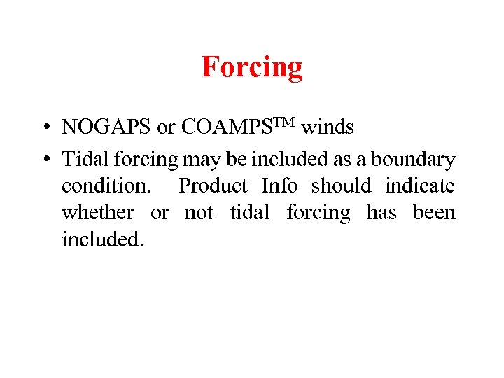 Forcing • NOGAPS or COAMPSTM winds • Tidal forcing may be included as a