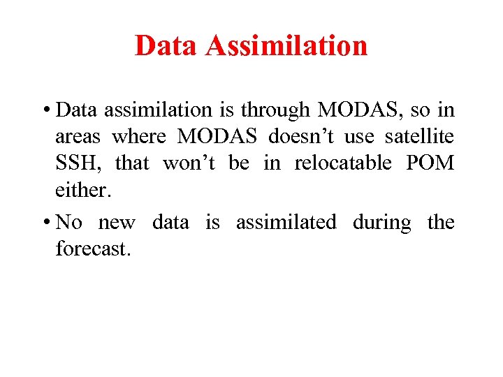 Data Assimilation • Data assimilation is through MODAS, so in areas where MODAS doesn’t