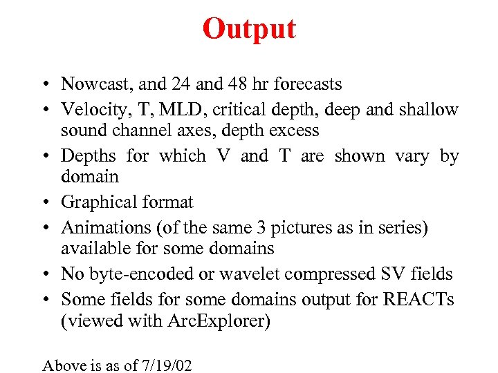 Output • Nowcast, and 24 and 48 hr forecasts • Velocity, T, MLD, critical