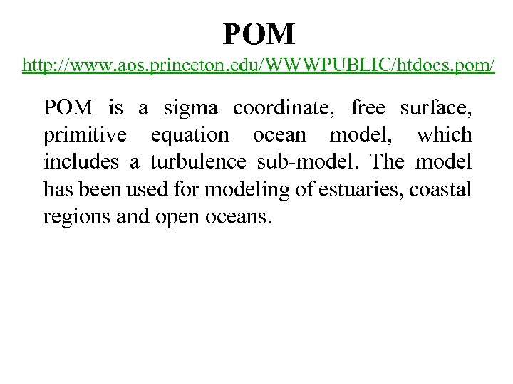 POM http: //www. aos. princeton. edu/WWWPUBLIC/htdocs. pom/ POM is a sigma coordinate, free surface,