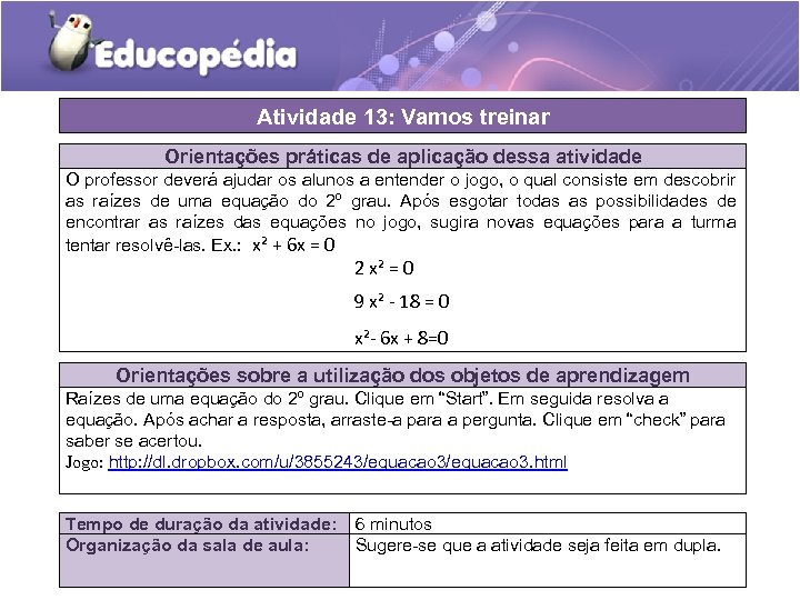 Atividade 13: Vamos treinar Orientações práticas de aplicação dessa atividade O professor deverá ajudar