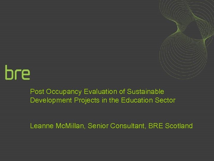 Post Occupancy Evaluation of Sustainable Development Projects in the Education Sector Leanne Mc. Millan,