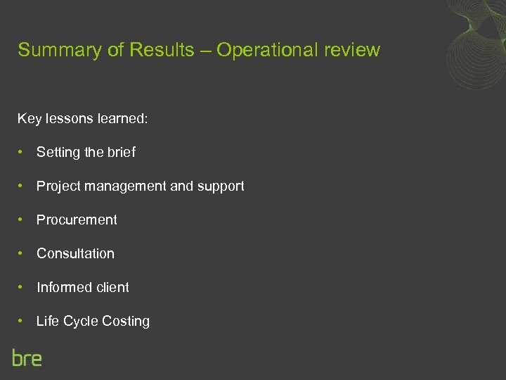 Summary of Results – Operational review Key lessons learned: • Setting the brief •