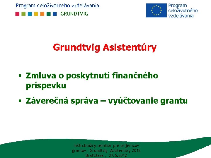 Program celoživotného vzdelávania GRUNDTVIG Grundtvig Asistentúry § Zmluva o poskytnutí finančného príspevku § Záverečná