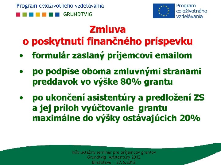 Program celoživotného vzdelávania GRUNDTVIG Zmluva o poskytnutí finančného príspevku • formulár zaslaný príjemcovi emailom