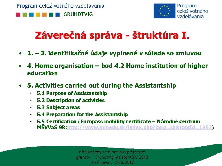 Program celoživotného vzdelávania GRUNDTVIG Záverečná správa - štruktúra I. • 1. – 3. identifikačné