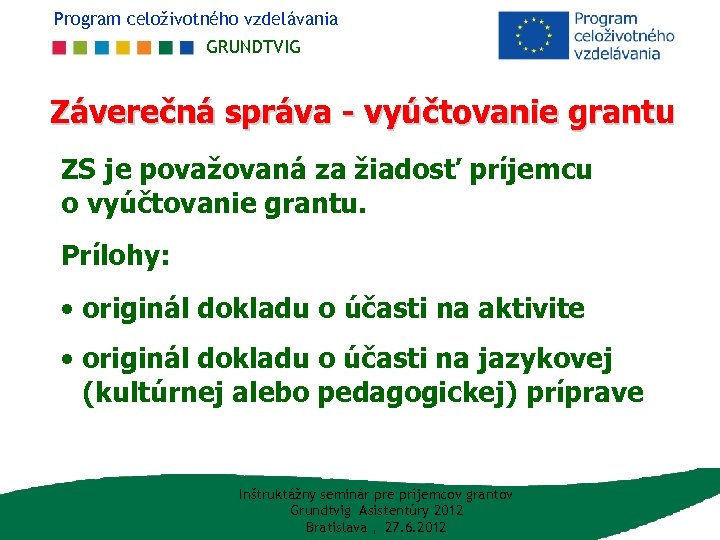 Program celoživotného vzdelávania GRUNDTVIG Záverečná správa - vyúčtovanie grantu ZS je považovaná za žiadosť