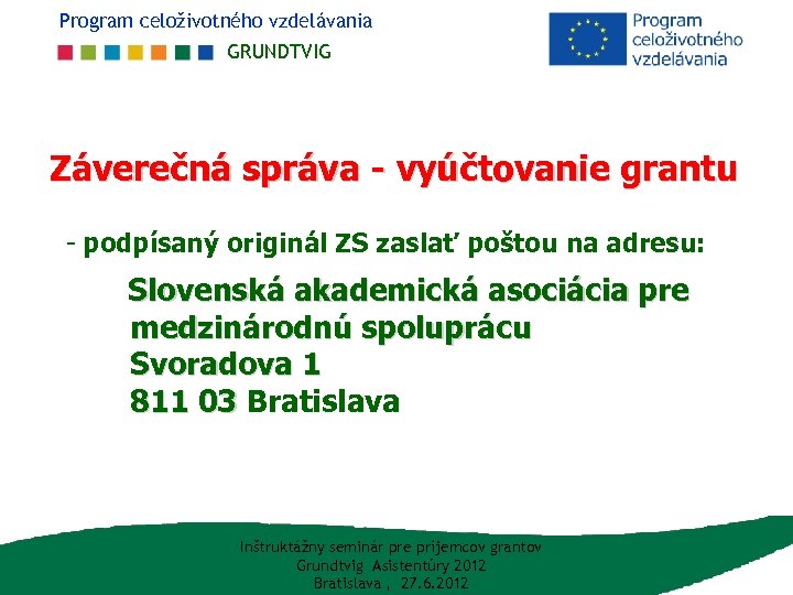 Program celoživotného vzdelávania GRUNDTVIG Záverečná správa - vyúčtovanie grantu - podpísaný originál ZS zaslať