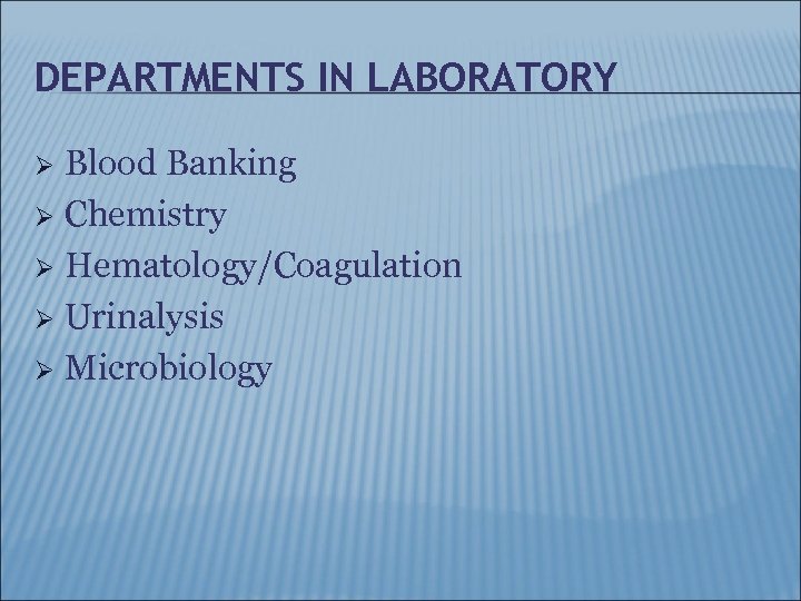 DEPARTMENTS IN LABORATORY Blood Banking Ø Chemistry Ø Hematology/Coagulation Ø Urinalysis Ø Microbiology Ø