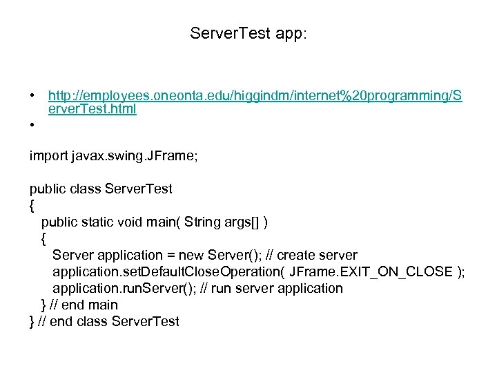 Server. Test app: • http: //employees. oneonta. edu/higgindm/internet%20 programming/S erver. Test. html • import