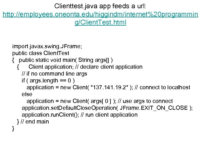 Clienttest. java app feeds a url: http: //employees. oneonta. edu/higgindm/internet%20 programmin g/Client. Test. html