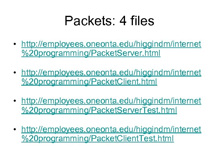 Packets: 4 files • http: //employees. oneonta. edu/higgindm/internet %20 programming/Packet. Server. html • http: