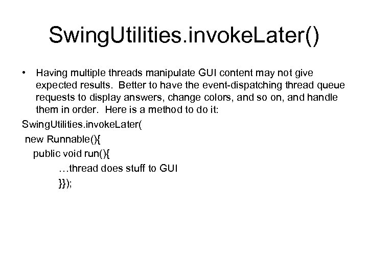 Swing. Utilities. invoke. Later() • Having multiple threads manipulate GUI content may not give