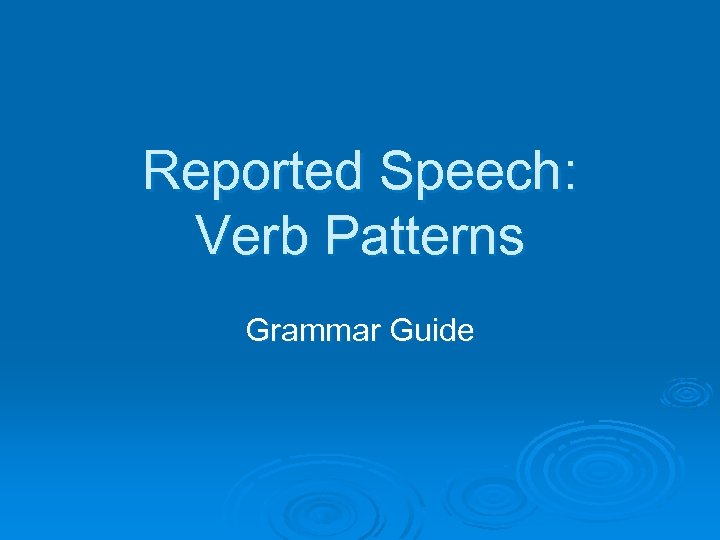 Reported Speech: Verb Patterns Grammar Guide 