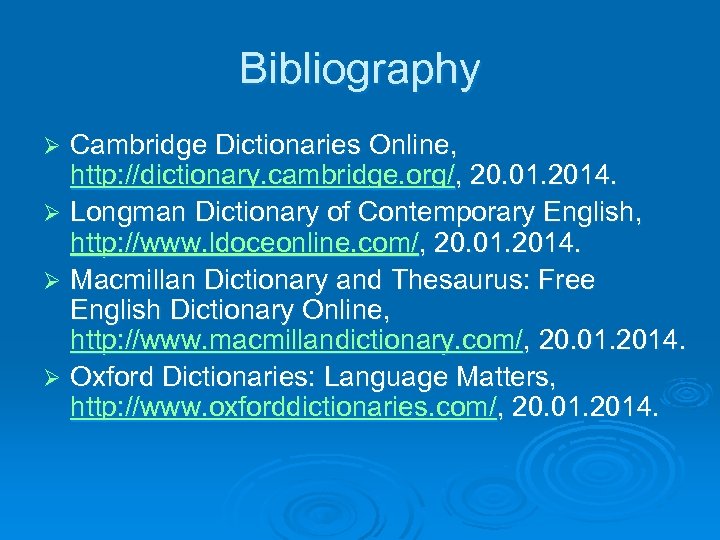 Bibliography Cambridge Dictionaries Online, http: //dictionary. cambridge. org/, 20. 01. 2014. Ø Longman Dictionary