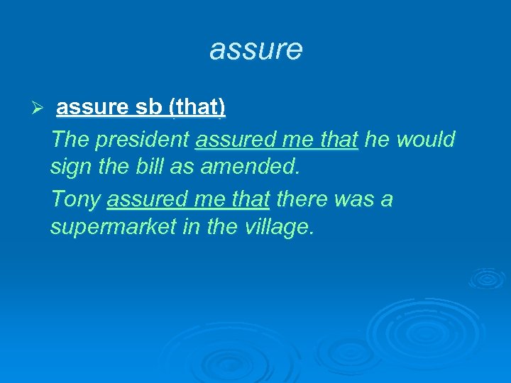 assure Ø assure sb (that) The president assured me that he would sign the