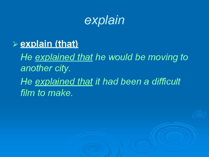 explain Ø explain (that) He explained that he would be moving to another city.