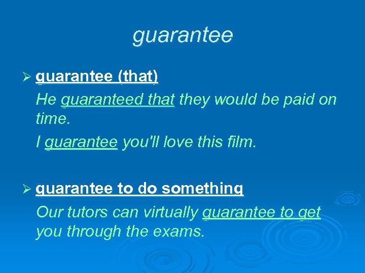 guarantee Ø guarantee (that) He guaranteed that they would be paid on time. I