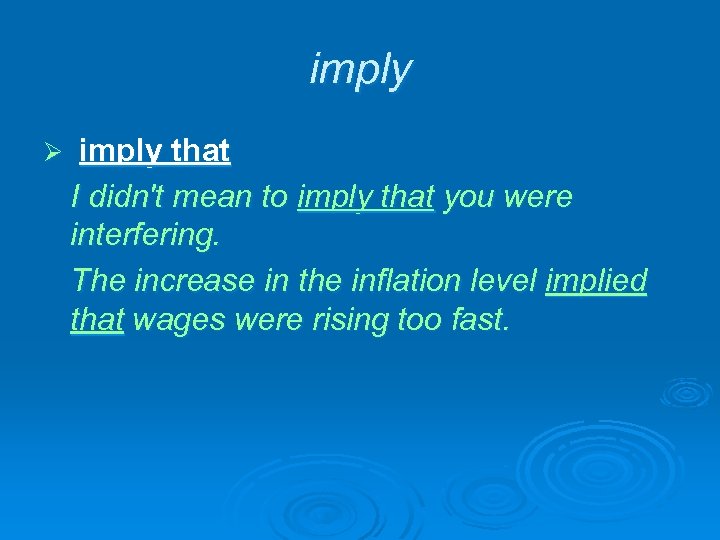 imply Ø imply that I didn't mean to imply that you were interfering. The